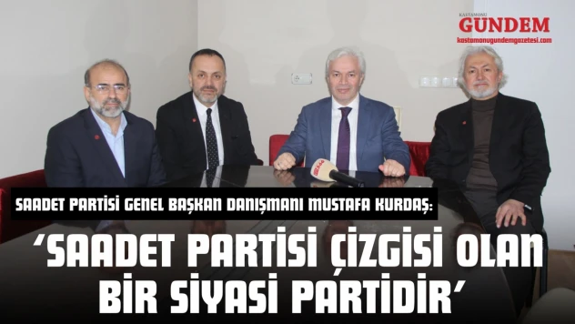 Saadet Partisi Genel Başkan Danışmanı Kurdaş: 'Saadet Partisi Çizgisi Olan Bir Siyasi Partidir'