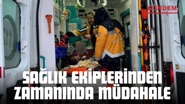 Sağlık Ekiplerinden Zamanında Müdahale