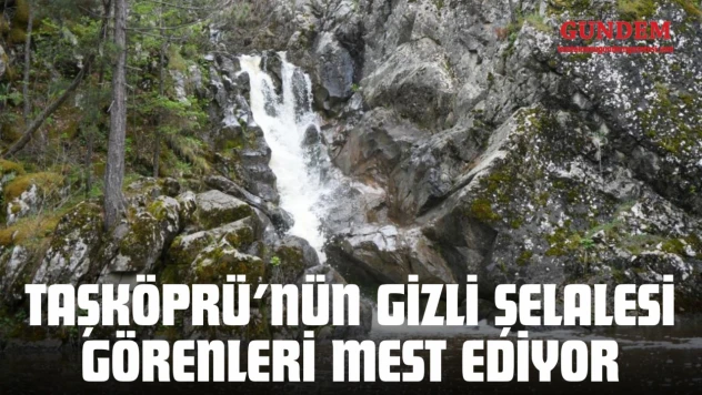 Taşköprü'nün Gizli Şelalesi Görenleri Mest Ediyor