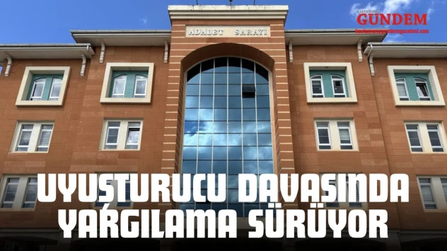 Uyuşturucu Davasında Yargılama Sürüyor