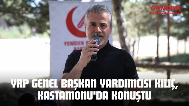 Yeniden Refah Partisi Genel Başkan Yardımcısı Kılıç, Kastamonu'da Konuştu