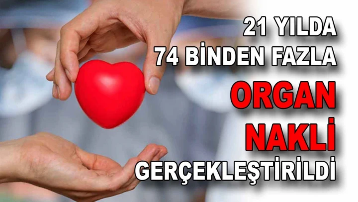 21 Yılda 74 Binden Fazla Organ Nakli Gerçekleştirildi