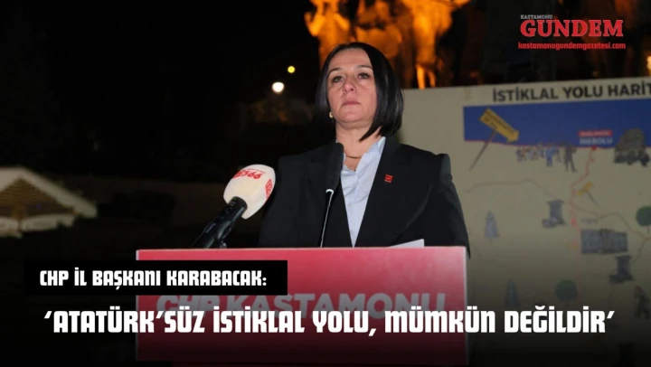 CHP İl Başkanı Karabacak: 'Atatürk'süz İstiklal Yolu, Mümkün Değildir'