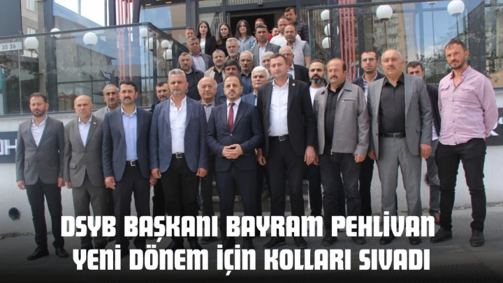 DSYB Başkanı Bayram Pehlivan Yeni Dönem İçin Kolları Sıvadı