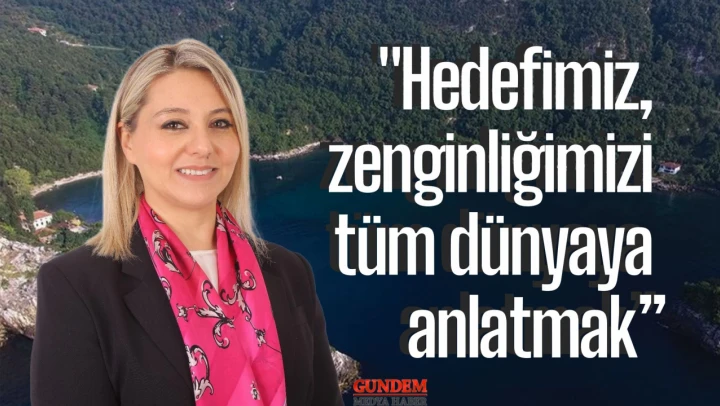 Milletvekili Ekmekci: 'Hedefimiz, zenginliğimizi tüm dünyaya anlatmak'