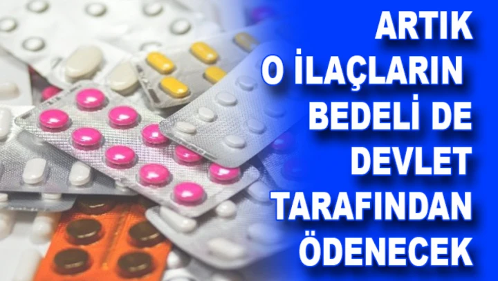 O ilaçların bedeli de devlet tarafından ödenecek