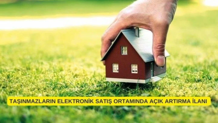 TAŞINMAZLARIN ELEKTRONİK SATIŞ ORTAMINDA AÇIK ARTIRMA İLANI