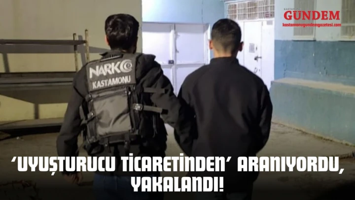 'Uyuşturucu Ticaretinden' Aranıyordu, Yakalandı!