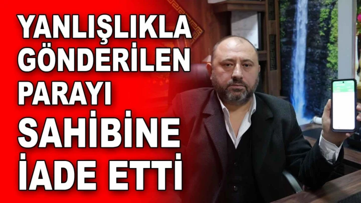 Yanlışlıkla Gönderilen Parayı Sahibine İade Etti