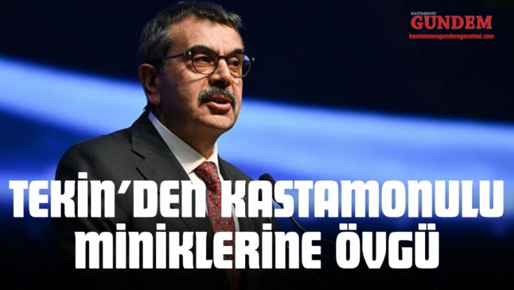 Bakan Tekin’den Kastamonulu Miniklerine Övgü
