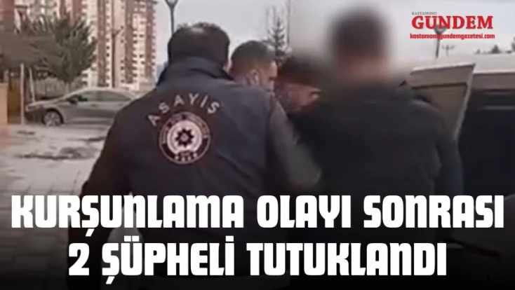 Kurşunlama Olayına İlişkin 2 Şüpheli Tutuklandı