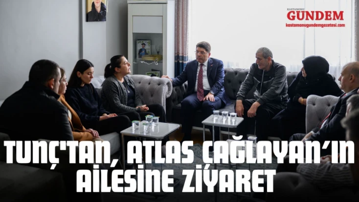 Tunç'tan, Atlas Çağlayan’ın Ailesine Ziyaret