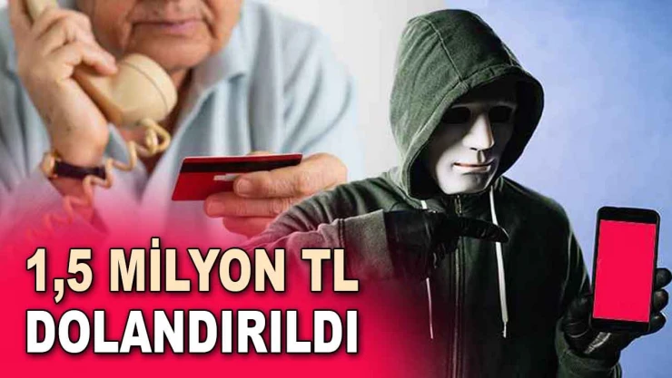 1,5 Milyon TL Dolandırıldı