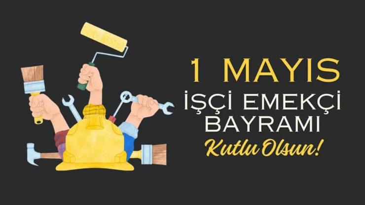 1 Mayıs İşçi ve Emekçi Bayramı Kutlu Olsun!