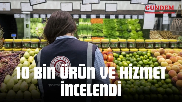 10 Bin Ürün Ve Hizmet İncelendi