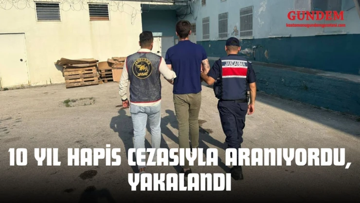 10 Yıl Hapis Cezasıyla Aranıyordu, Yakalandı