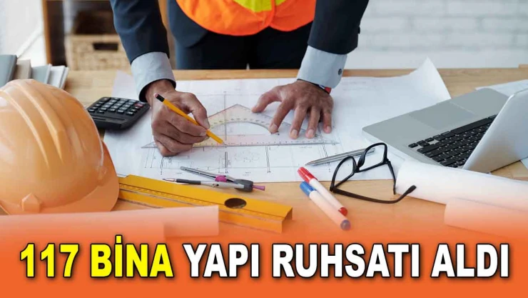 117 Bina Yapı Ruhsatı Aldı