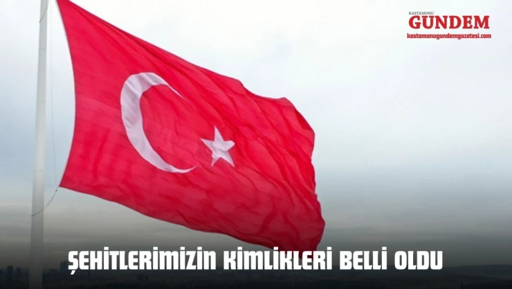 Şehitlerimizin Kimlikleri Belli Oldu