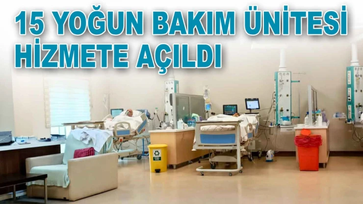 15 Yoğun Bakım Ünitesi Hizmete Açıldı