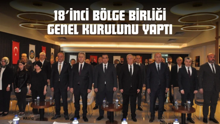 18'inci Bölge Birliği Genel Kurulunu Yaptı