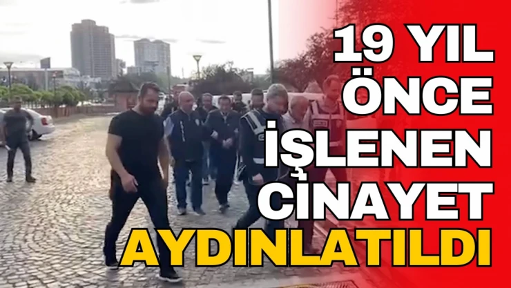 19 Yıl Önce İşlenen Cinayet Aydınlatıldı: 2 Kişi Tutuklandı