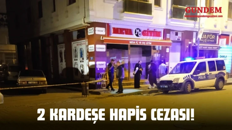 2 Kardeşe Hapis Cezası!