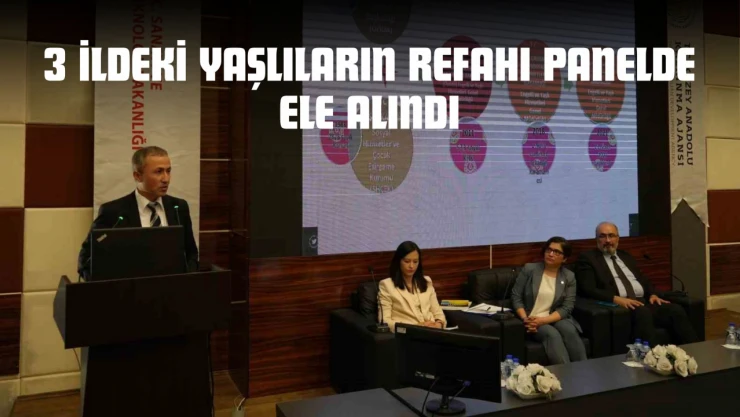 3 İldeki Yaşlıların Refahı Panelde Ele Alındı