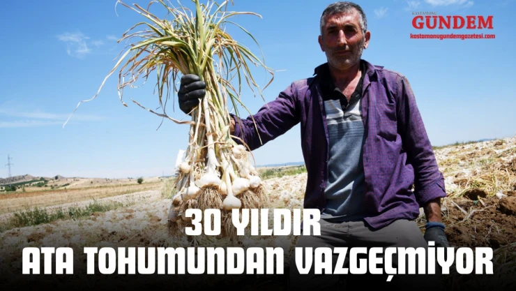 30 Yıldır Ata Tohumundan Vazgeçmiyor