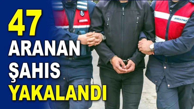 47 Aranan Şahıs Yakalandı