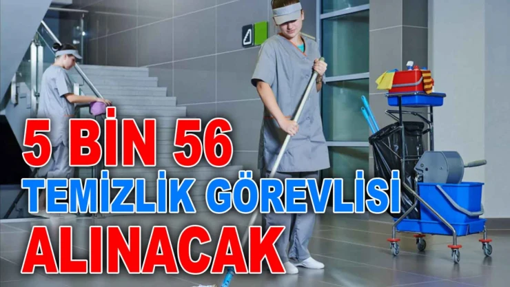 5 Bin 56 Temizlik Görevlisi Alınacak