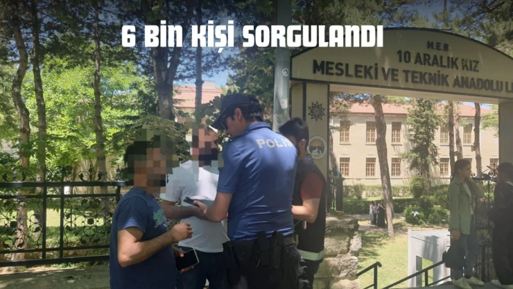 6 Bin Kişi Sorgulandı