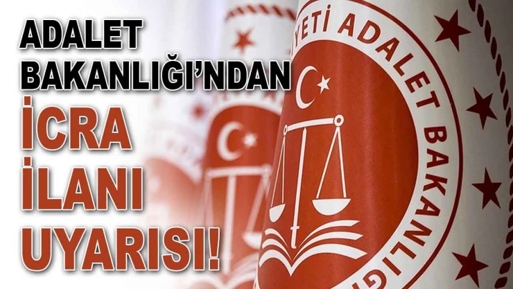 Adalet Bakanlığı'ndan İcra İlanı Uyarısı!
