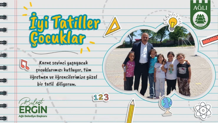 Ağlı Belediye Başkanı Bülent Erginden Tatil Mesajı