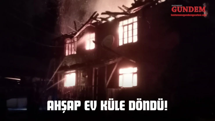 Ahşap Ev Küle Döndü!