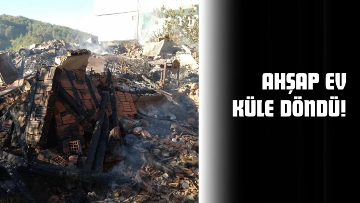 Ahşap Ev Küle Döndü!
