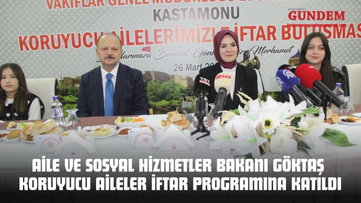 Aile ve Sosyal Hizmetler Bakanı Göktaş Koruyucu Aileler İftar Programına Katıldı