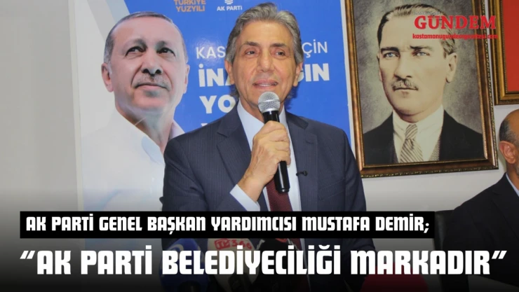 AK Parti Genel Başkan Yardımcısı Mustafa Demir: 'AK Parti Belediyeciliği Markadır'