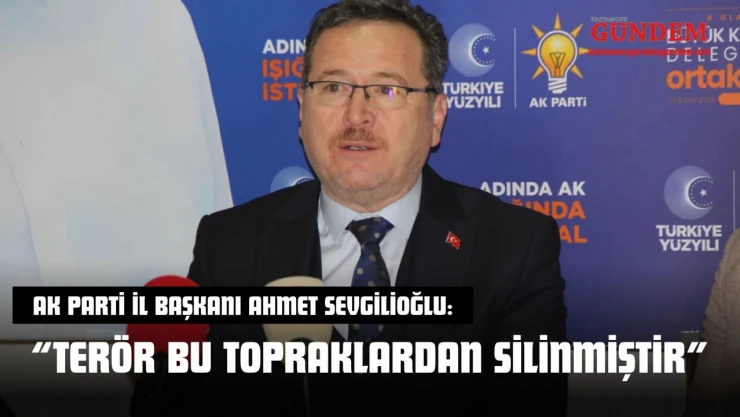 AK Parti Kastamonu İl Başkanı Ahmet Sevgilioğlu: 'Terör Bu Topraklardan Silinmiştir'