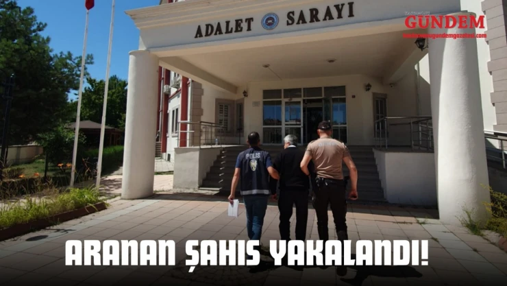 Aranan Şahıs Yakalandı!