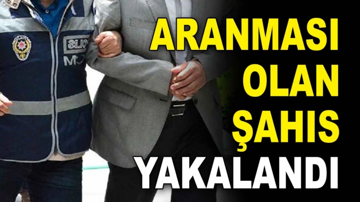 Aranması Olan Şahıs Yakalandı