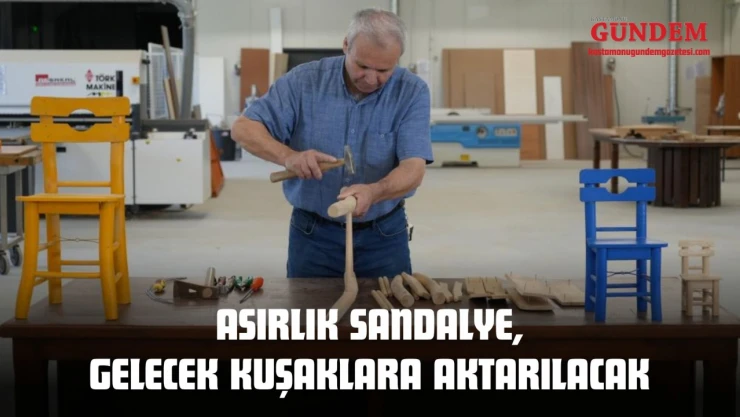 Asırlık Sandalye, Gelecek Kuşaklara Aktarılacak