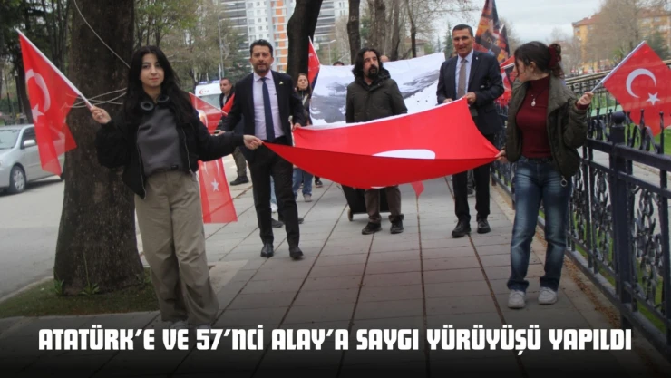 Atatürk'e Ve 57'nci Alay'a Saygı Yürüyüşü Yapıldı