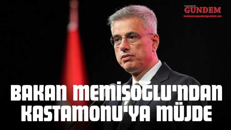 Bakan Memişoğlu'ndan Kastamonu'ya Müjde