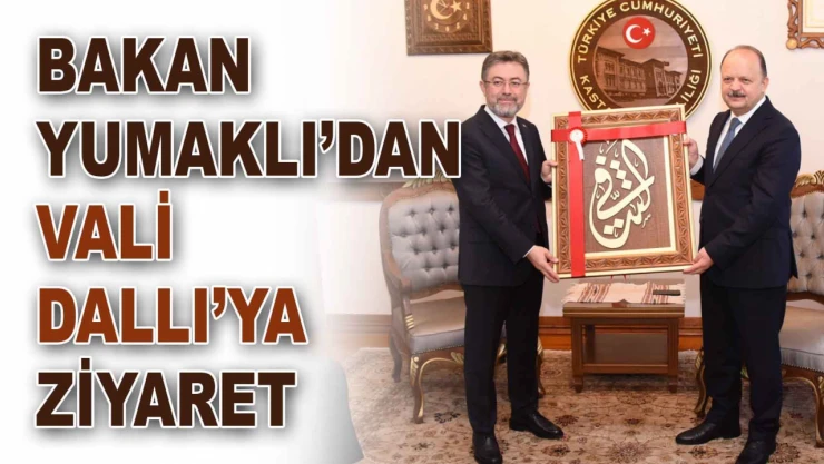 Bakan Yumaklı'dan Vali Dallı'ya Ziyaret