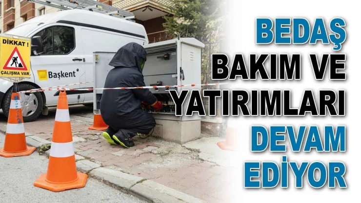BEDAŞ Bakım ve Yatırımları Devam Ediyor
