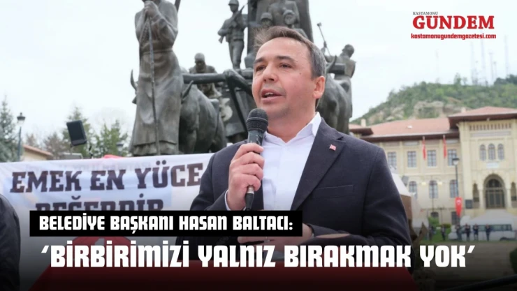 Belediye Başkanı Hasan Baltacı: 'Birbirimizi Yalnız Bırakmak Yok'