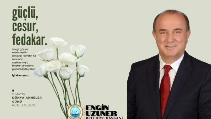 Belediye Başkanı Uzuner'den Anneler Günü Mesajı