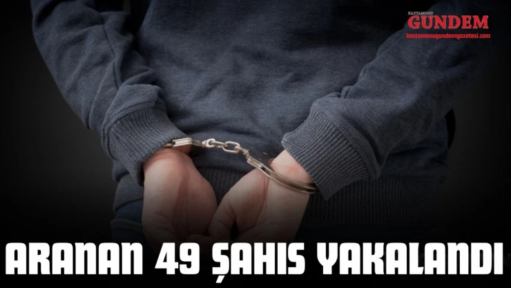 Çeşitli Suçlardan Aranan 49 Şahıs Yakalandı