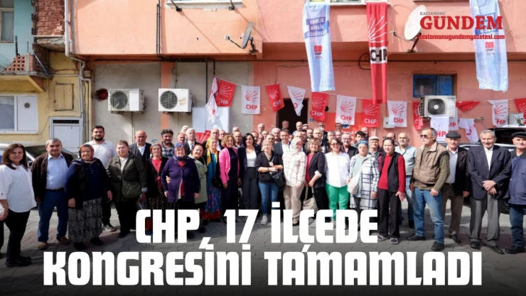 CHP, 17 İlçede Kongresini Tamamladı