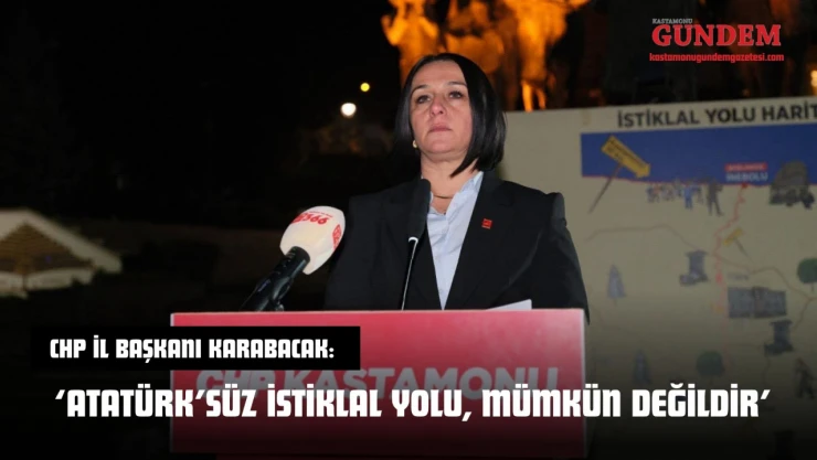 CHP İl Başkanı Karabacak: 'Atatürk'süz İstiklal Yolu, Mümkün Değildir'